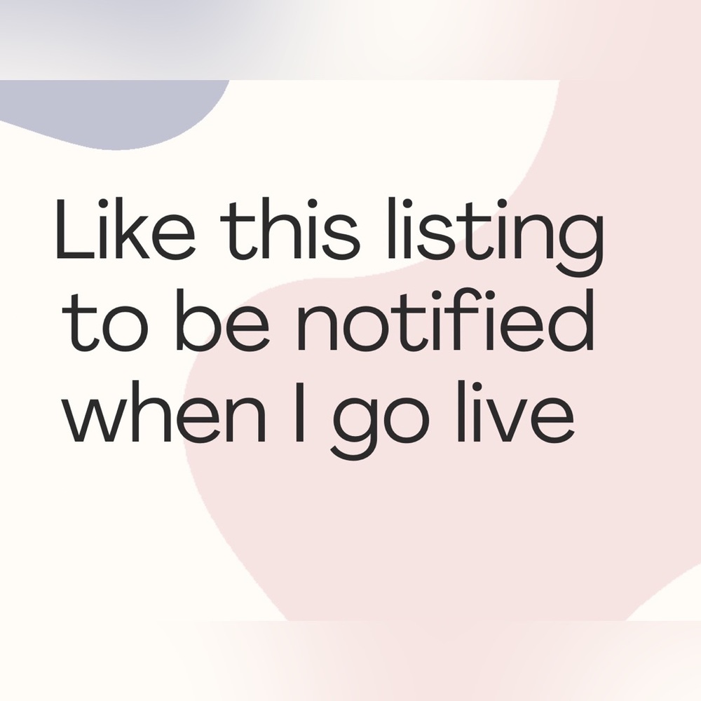 Like this listing to be notified when I go live